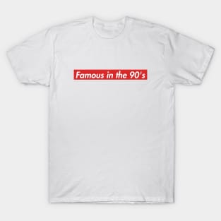 Famous in the 90's T-Shirt